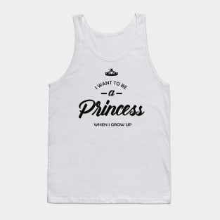 Princess - I want to be princess when I grow up Tank Top